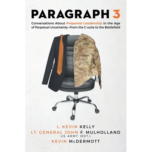 Paragraph 3: Conversations About Prepared Leadership in the Age of Perpetual Uncertainty -- From the C-Suite to the Battlefield - Paperback