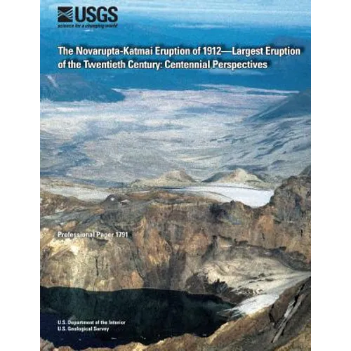 The Novarupta-Katmai Eruption of 1912?Largest Eruption of the Twentieth Century: Centennial Perspectives - Paperback