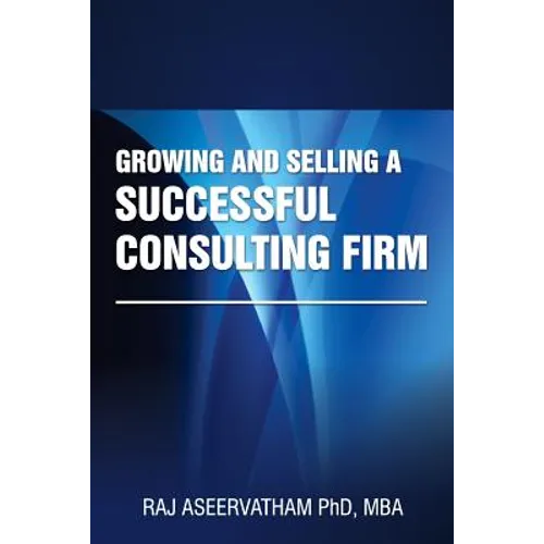 Growing and Selling a Successful Consulting Firm - Paperback