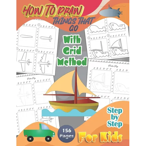 How To Draw Things That Go With Grid Method Step By Step For Kids: A Fun and Simple Step-by-Step Drawing Guide and Activity Book 156 Pages - - Paperback