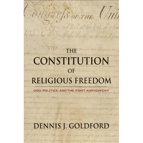 The Constitution of Religious Freedom: God, Politics, and the First Amendment - Hardcover