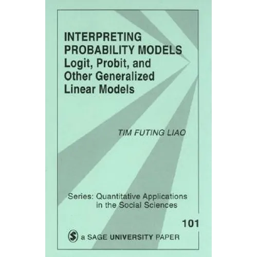 Interpreting Probability Models: Logit, Probit, and Other Generalized Linear Models - Paperback