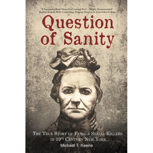 Question of Sanity: The True Story of Female Serial Killers in 19th Century New York - Paperback