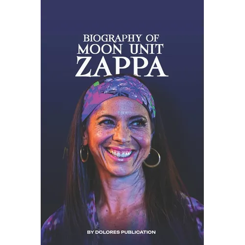 Moon Unit Zappa: Know all about Moon Zappa and Zappa Family - Paperback
