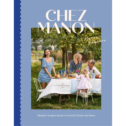 Chez Manon: Simple Recipes from a French Home Kitchen - Hardcover