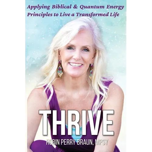 Thrive: Applying Biblical & Quantum Energy Principles to Live a Transformed Life - Paperback
