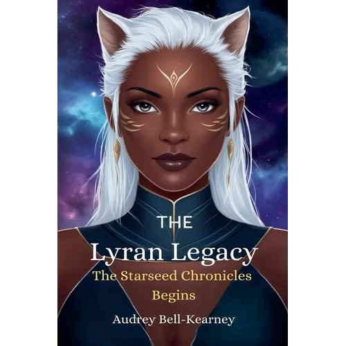 The Lyran Legacy: The Starseed Chronicles Begins - Paperback