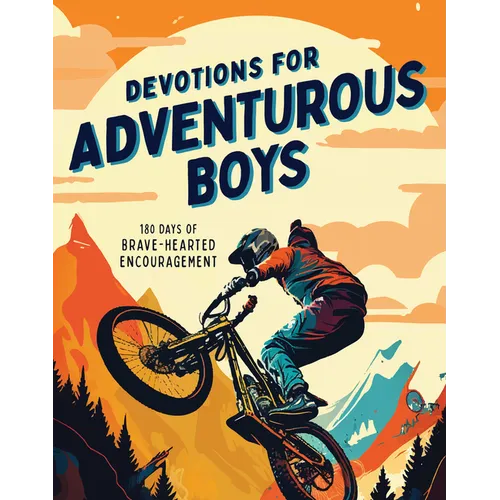 Devotions for Adventurous Boys: 180 Days of Brave-Hearted Encouragement - Paperback