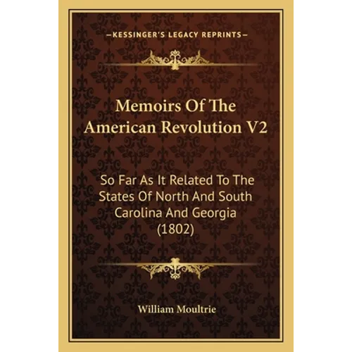 Memoirs Of The American Revolution V2: So Far As It Related To The States Of North And South Carolina And Georgia (1802) - Paperback