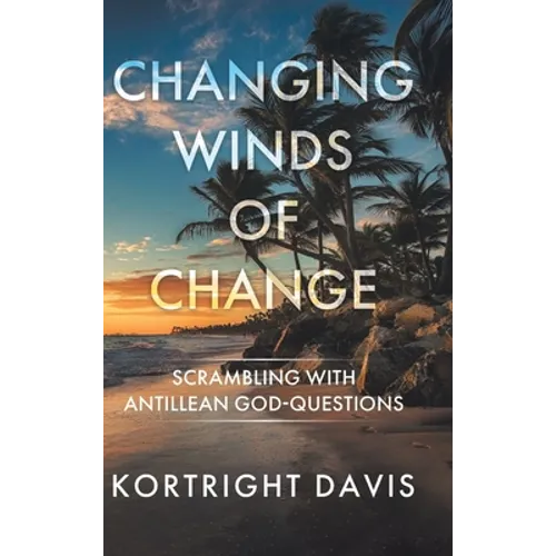 Changing Winds of Change: Scrambling with Antillean God-Questions - Hardcover