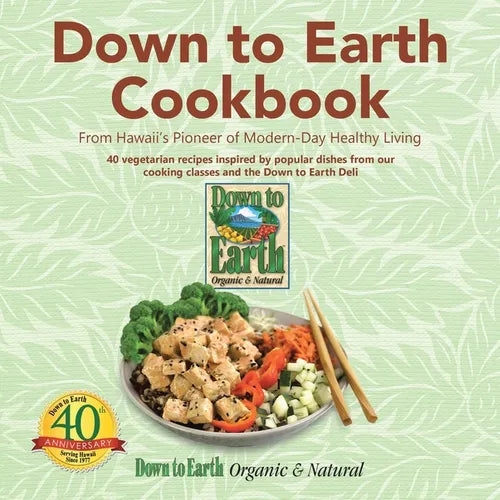 Down to Earth Cookbook: From Hawaii's Pioneer of Modern-Day Healthy Living - Paperback