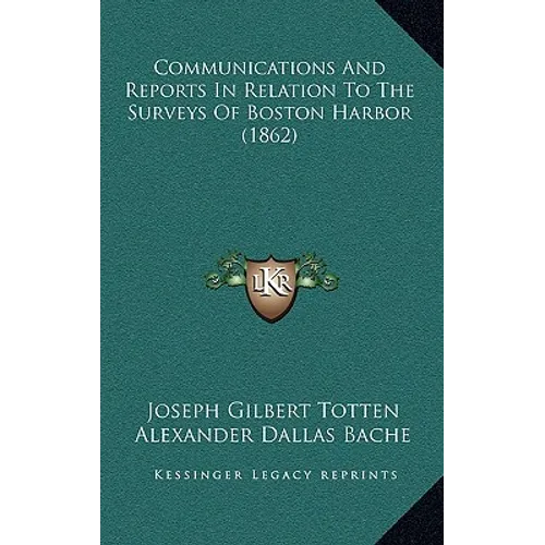 Communications And Reports In Relation To The Surveys Of Boston Harbor (1862) - Paperback
