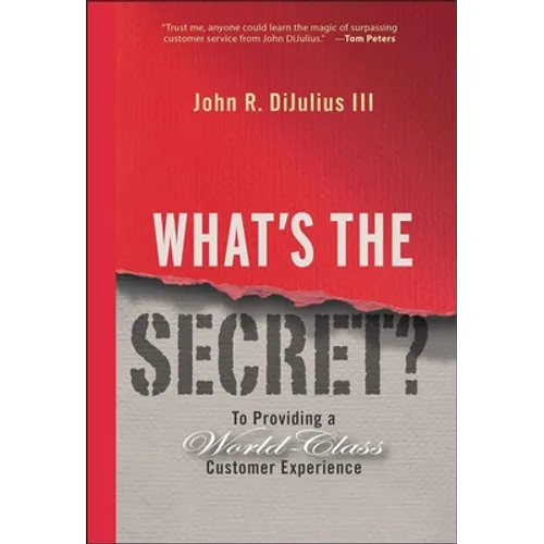 What's the Secret?: To Providing a World-Class Customer Experience - Hardcover