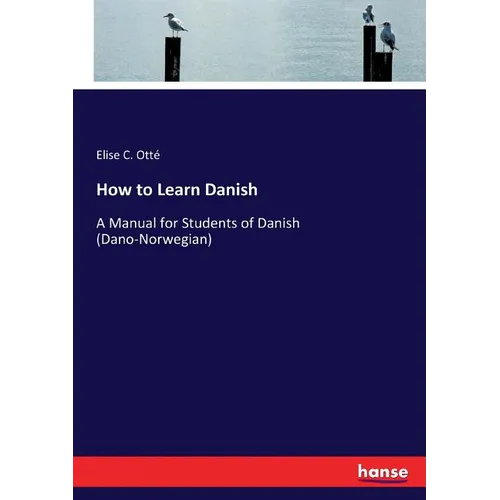 How to Learn Danish: A Manual for Students of Danish (Dano-Norwegian) - Paperback