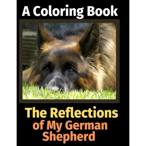The Reflections of My German Shepherd: A Coloring Book - Paperback