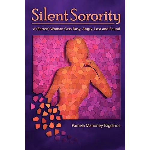 Silent Sorority: A Barren Woman Gets Busy, Angry, Lost and Found - Paperback