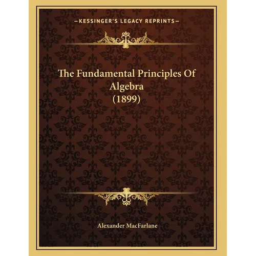 The Fundamental Principles Of Algebra (1899) - Paperback