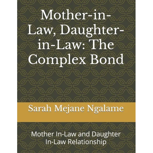 Mother-in-Law, Daughter-in-Law: The Complex Bond: Mother In-Law and Daughter In-Law Relationship - Paperback