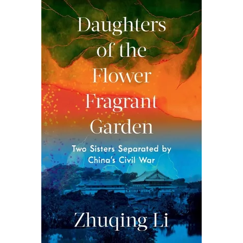 Daughters of the Flower Fragrant Garden: Two Sisters Separated by China's Civil War - Hardcover