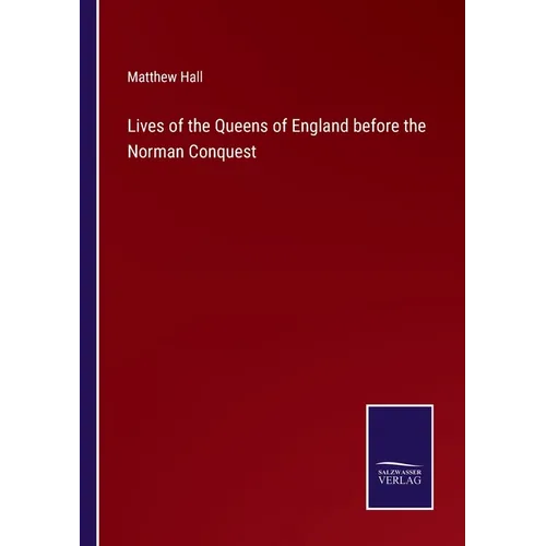 Lives of the Queens of England before the Norman Conquest - Paperback