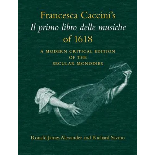 Francesca Caccini's Il Primo Libro Delle Musiche of 1618: A Modern Critical Edition of the Secular Monodies - Paperback