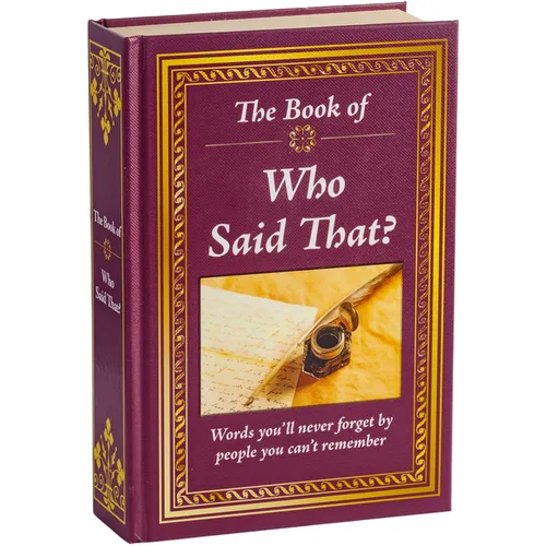 The Book of Who Said That?: Fascinating Stories Behind Famous Quotes - Hardcover