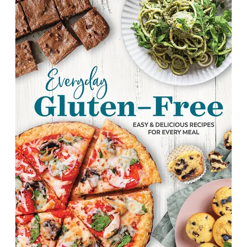 Everyday Gluten-Free: Easy & Delicious Recipes for Every Meal - Hardcover