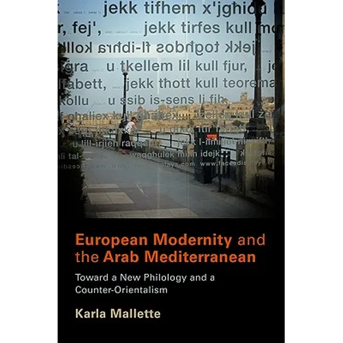 European Modernity and the Arab Mediterranean: Toward a New Philology and a Counter-Orientalism - Hardcover
