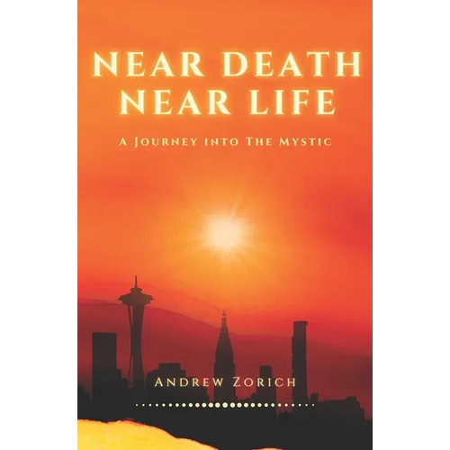 Near Death Near Life: A Journey into the Mystic - Paperback