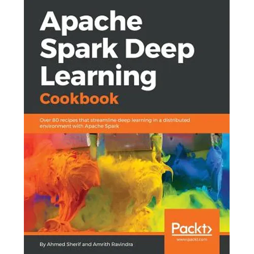 Apache Spark Deep Learning Cookbook - Paperback