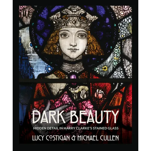 Dark Beauty: Hidden Detail in Harry Clarke's Stained Glass - Paperback