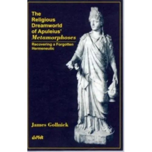 The Religious Dreamworld of Apuleius' Metamorphoses: Recovering a Forgotten Hermeneutic - Paperback