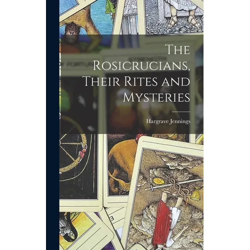 The Rosicrucians, Their Rites and Mysteries - Hardcover