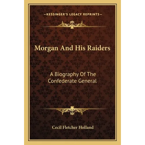 Morgan and His Raiders: A Biography of the Confederate General - Paperback