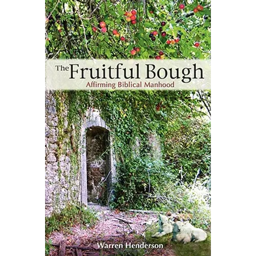 The Fruitful Bough: Affirming Biblical Manhood - Paperback