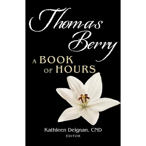 Thomas Berry: A Book of Hours - Paperback