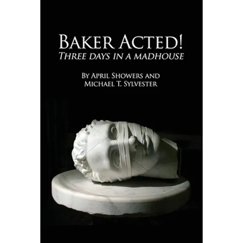 Baker Acted!: Three Days in a Madhouse - Paperback