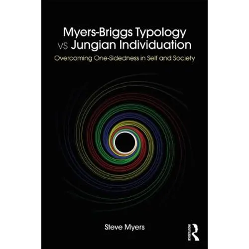 Myers-Briggs Typology vs. Jungian Individuation: Overcoming One-Sidedness in Self and Society - Paperback