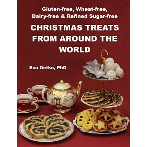 Gluten-free, Wheat-free, Dairy-free & Refined Sugar-free Christmas Treats: From Around the World - Paperback