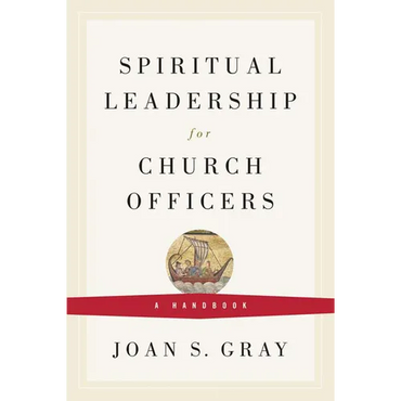 Spiritual Leadership for Church Officers: A Handbook - Paperback