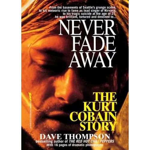 Never Fade Away: The Kurt Cobain Story - Paperback