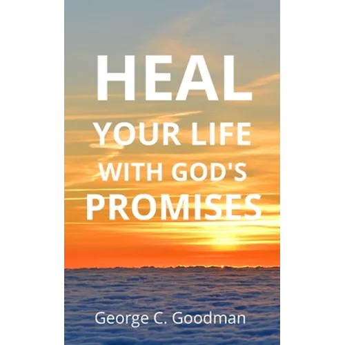 Heal Your life With God's Promises: Bible Verses For Every Need For KJV Readers - Paperback