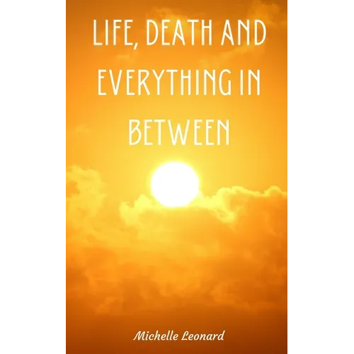 Life, Death and everything in between - Paperback
