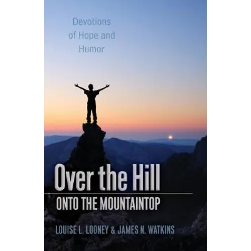 Over the Hill - Onto the Mountaintop: Devotions of Hope and Humor - Paperback