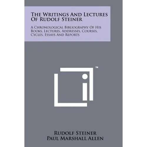 The Writings And Lectures Of Rudolf Steiner: A Chronological Bibliography Of His Books, Lectures, Addresses, Courses, Cycles, Essays And Reports - Paperback