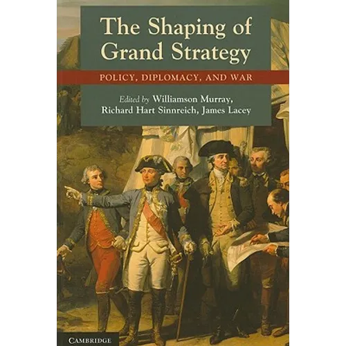 The Shaping of Grand Strategy: Policy, Diplomacy, and War - Paperback