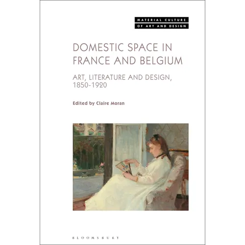 Domestic Space in France and Belgium: Art, Literature and Design, 1850-1920 - Paperback