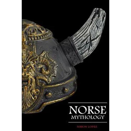Norse Mythology: Fascinating Myths and Legends of Gods, Goddesses, Heroes and Monster from the Ancient Norse Mythology - Paperback