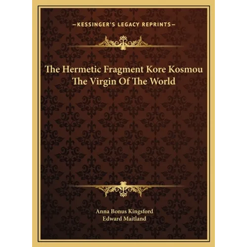 The Hermetic Fragment Kore Kosmou the Virgin of the World - Hardcover