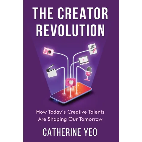 The Creator Revolution: How Today's Creative Talents Are Shaping Our Tomorrow - Hardcover